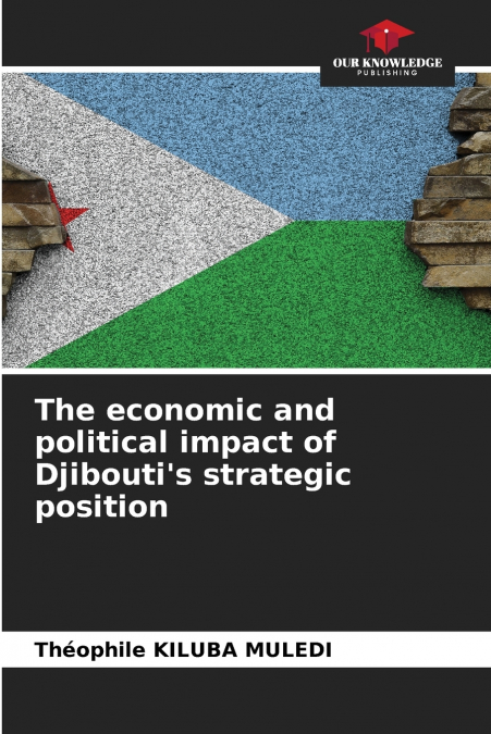 The economic and political impact of Djibouti’s strategic position