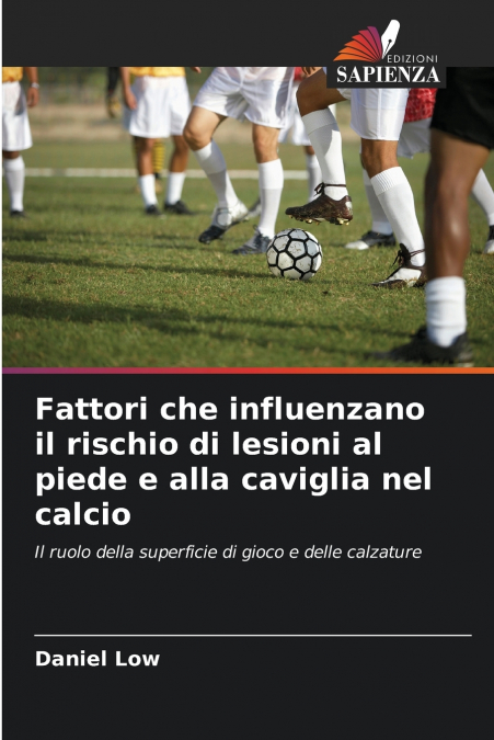 Fattori che influenzano il rischio di lesioni al piede e alla caviglia nel calcio
