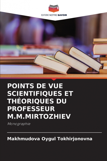 POINTS DE VUE SCIENTIFIQUES ET THÉORIQUES DU PROFESSEUR M.M.MIRTOZHIEV