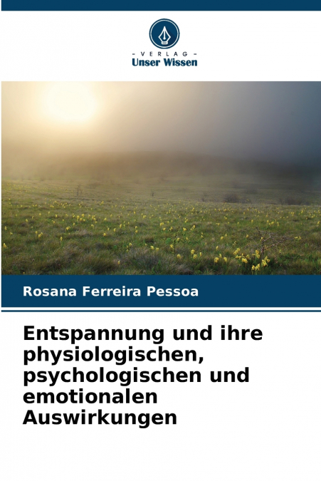 Entspannung und ihre physiologischen, psychologischen und emotionalen Auswirkungen