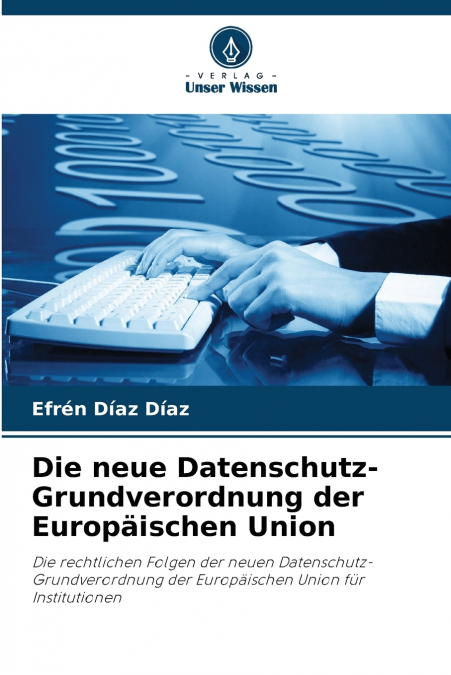 Die neue Datenschutz-Grundverordnung der Europäischen Union
