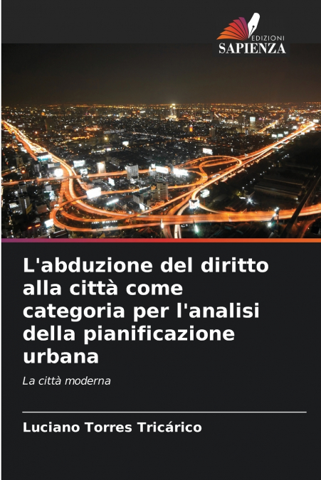 L’abduzione del diritto alla città come categoria per l’analisi della pianificazione urbana