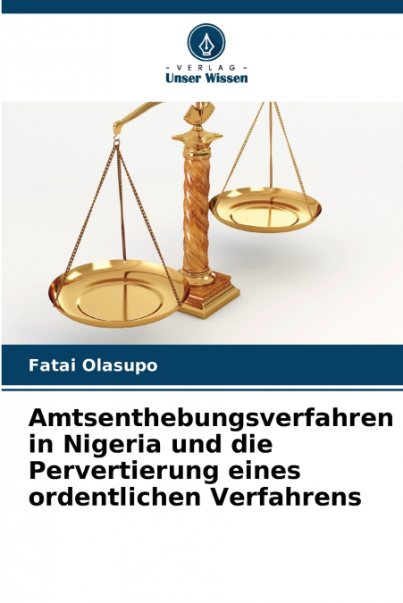 Amtsenthebungsverfahren in Nigeria und die Pervertierung eines ordentlichen Verfahrens