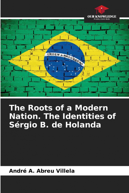 The Roots of a Modern Nation. The Identities of Sérgio B. de Holanda