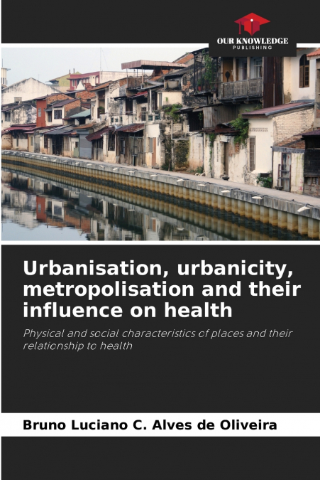 Urbanisation, urbanicity, metropolisation and their influence on health