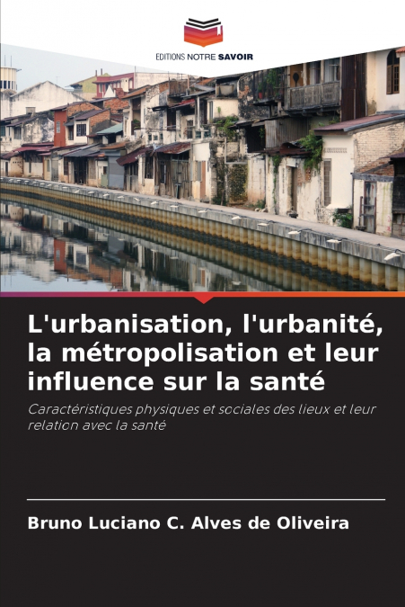 L’urbanisation, l’urbanité, la métropolisation et leur influence sur la santé