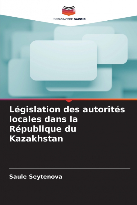Législation des autorités locales dans la République du Kazakhstan