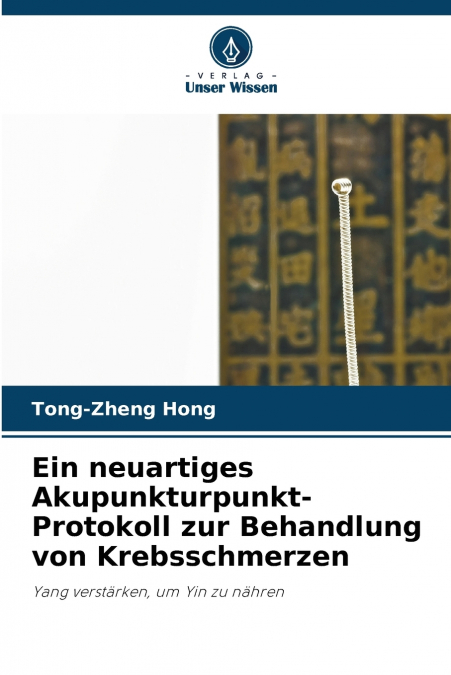 Ein neuartiges Akupunkturpunkt-Protokoll zur Behandlung von Krebsschmerzen