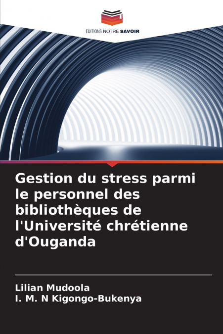 Gestion du stress parmi le personnel des bibliothèques de l’Université chrétienne d’Ouganda