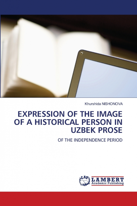 EXPRESSION OF THE IMAGE OF A HISTORICAL PERSON IN UZBEK PROSE