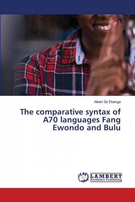 The comparative syntax of A70 languages Fang Ewondo and Bulu