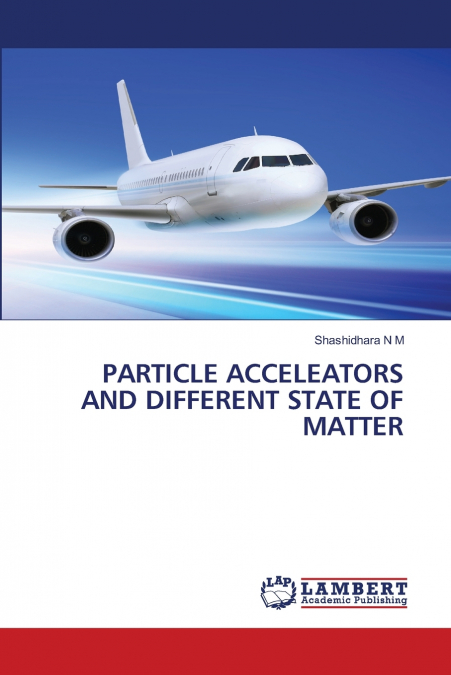 PARTICLE ACCELEATORS AND DIFFERENT STATE OF MATTER