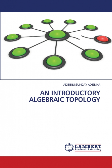 AN INTRODUCTORY ALGEBRAIC TOPOLOGY