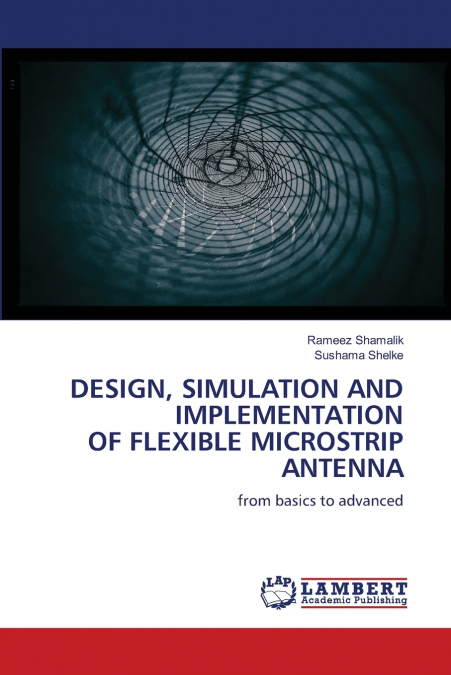 DESIGN, SIMULATION AND IMPLEMENTATION OF FLEXIBLE MICROSTRIP ANTENNA