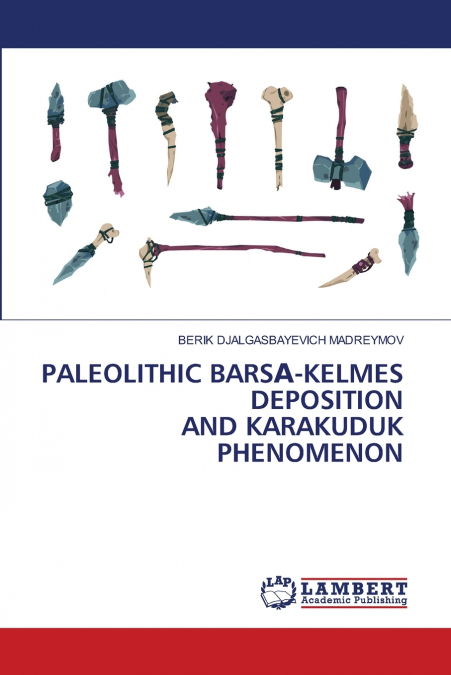 PALEOLITHIC BARSА-KELMES DEPOSITION AND KARAKUDUK PHENOMENON