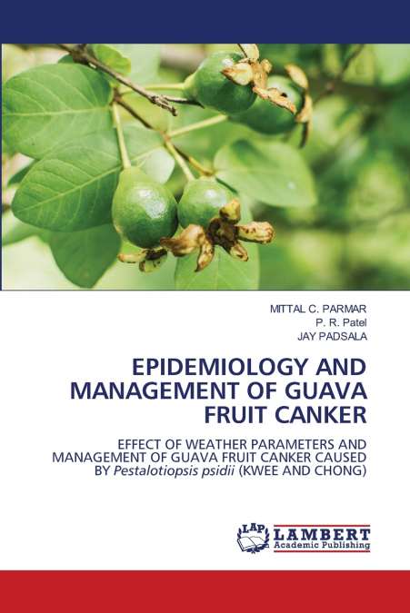 EPIDEMIOLOGY AND MANAGEMENT OF GUAVA FRUIT CANKER