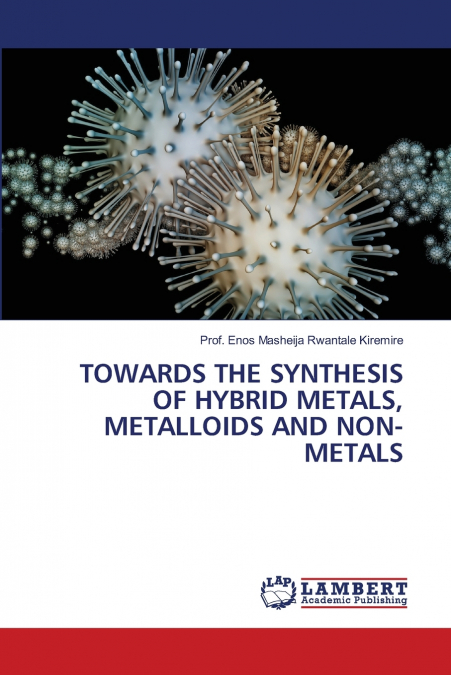 TOWARDS THE SYNTHESIS OF HYBRID METALS, METALLOIDS AND NON-METALS