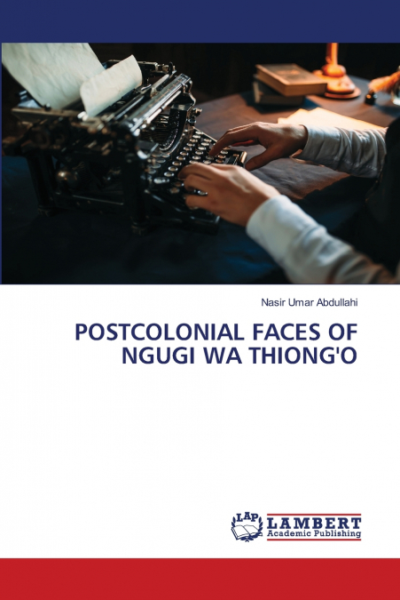 POSTCOLONIAL FACES OF NGUGI WA THIONG’O