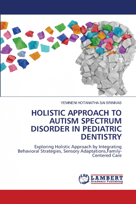 HOLISTIC APPROACH TO AUTISM SPECTRUM DISORDER IN PEDIATRIC DENTISTRY