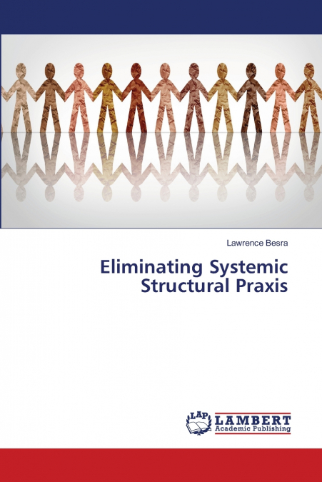 Eliminating Systemic Structural Praxis