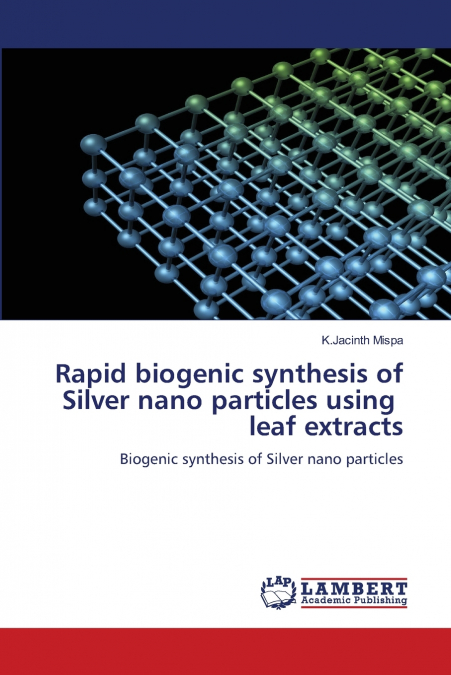 Rapid biogenic synthesis of Silver nano particles using leaf extracts