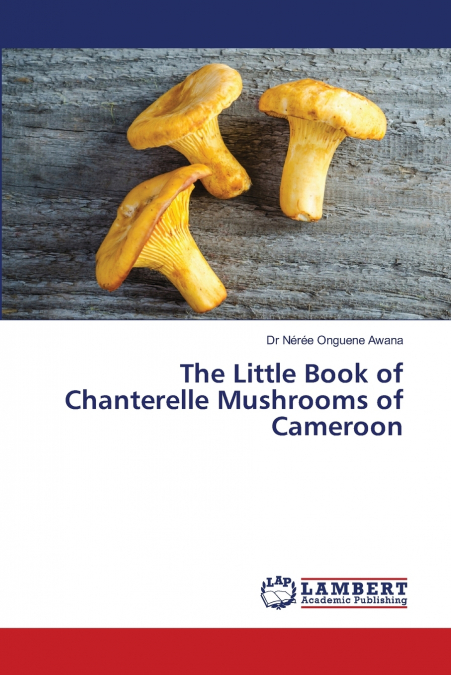 The Little Book of Chanterelle Mushrooms of Cameroon