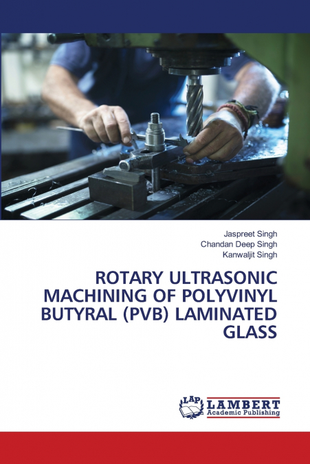ROTARY ULTRASONIC MACHINING OF POLYVINYL BUTYRAL (PVB) LAMINATED GLASS