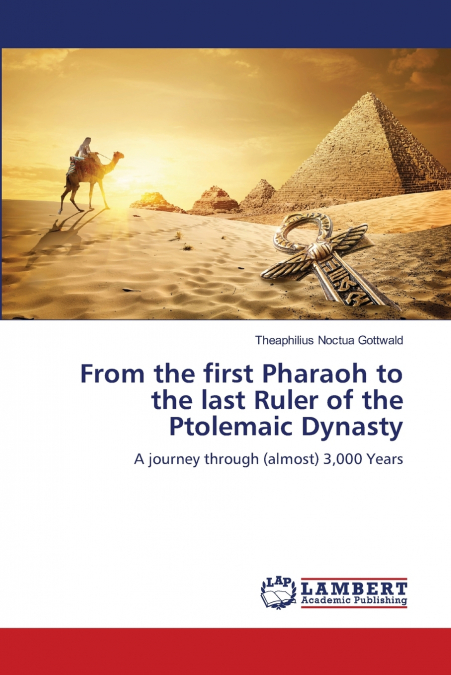From the first Pharaoh to the last Ruler of the Ptolemaic Dynasty