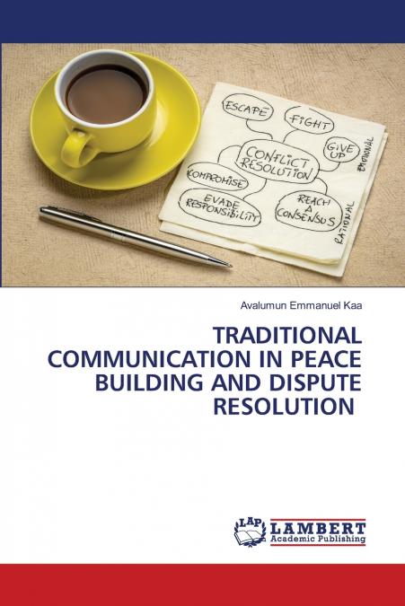TRADITIONAL COMMUNICATION IN PEACE BUILDING AND DISPUTE RESOLUTION