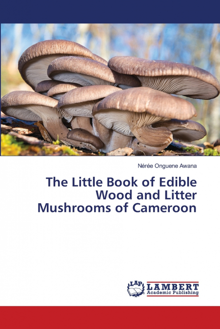 The Little Book of Edible Wood and Litter Mushrooms of Cameroon