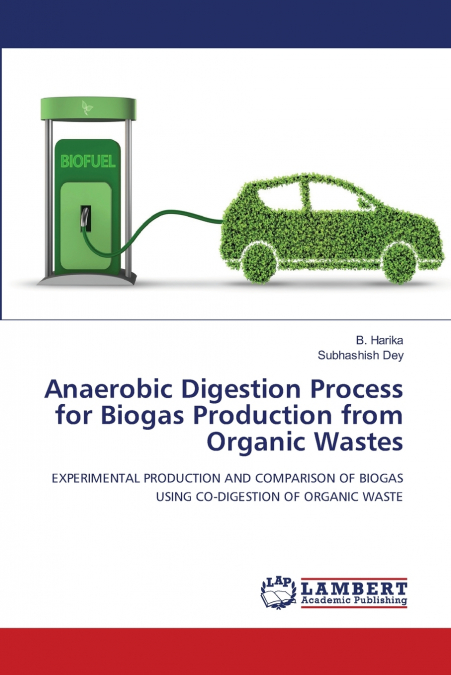 Anaerobic Digestion Process for Biogas Production from Organic Wastes