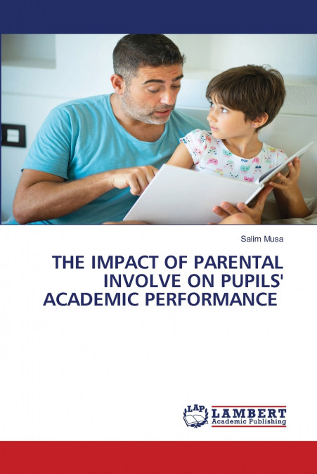 THE IMPACT OF PARENTAL INVOLVE ON PUPILS’ ACADEMIC PERFORMANCE