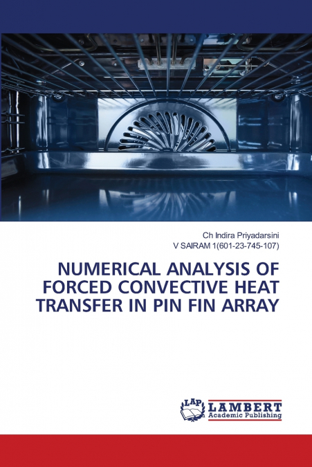 NUMERICAL ANALYSIS OF FORCED CONVECTIVE HEAT TRANSFER IN PIN FIN ARRAY