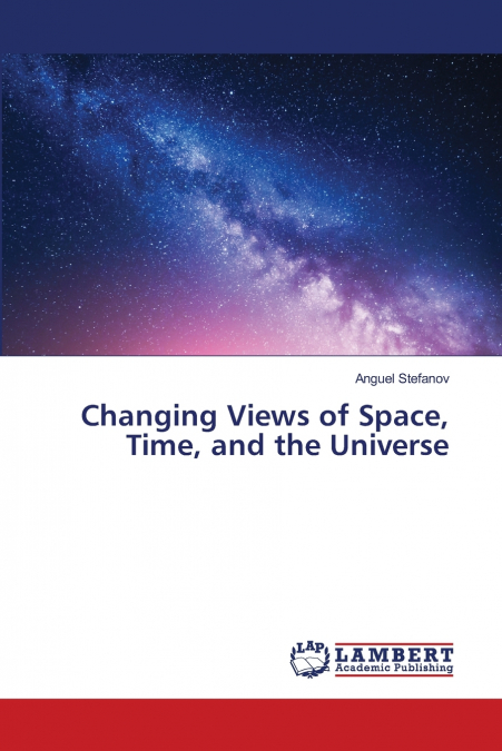 Changing Views of Space, Time, and the Universe