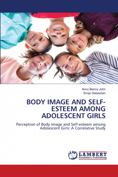 BODY IMAGE AND SELF-ESTEEM AMONG ADOLESCENT GIRLS
