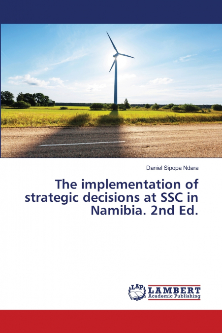 The implementation of strategic decisions at SSC in Namibia. 2nd Ed.