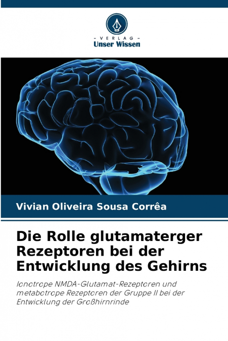 Die Rolle glutamaterger Rezeptoren bei der Entwicklung des Gehirns