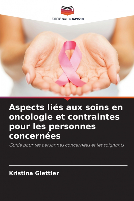 Aspects liés aux soins en oncologie et contraintes pour les personnes concernées