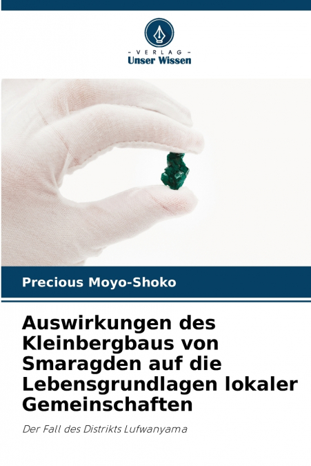 Auswirkungen des Kleinbergbaus von Smaragden auf die Lebensgrundlagen lokaler Gemeinschaften