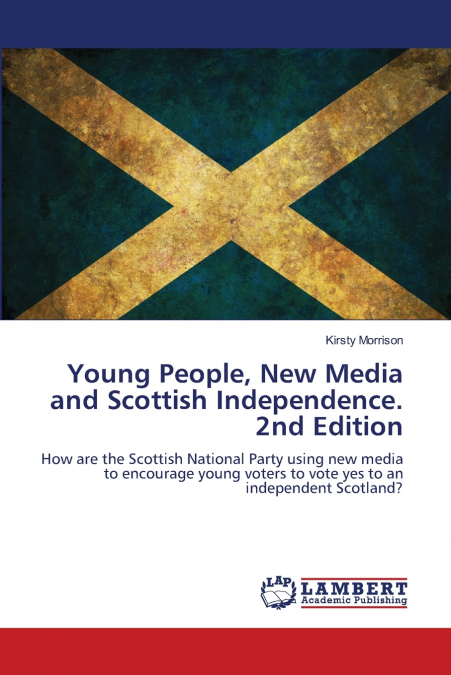 Young People, New Media and Scottish Independence. 2nd Edition