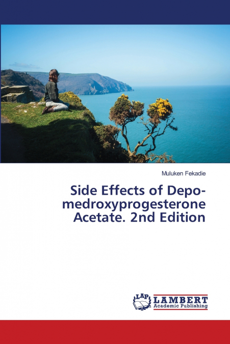 Side Effects of Depo-medroxyprogesterone Acetate. 2nd Edition