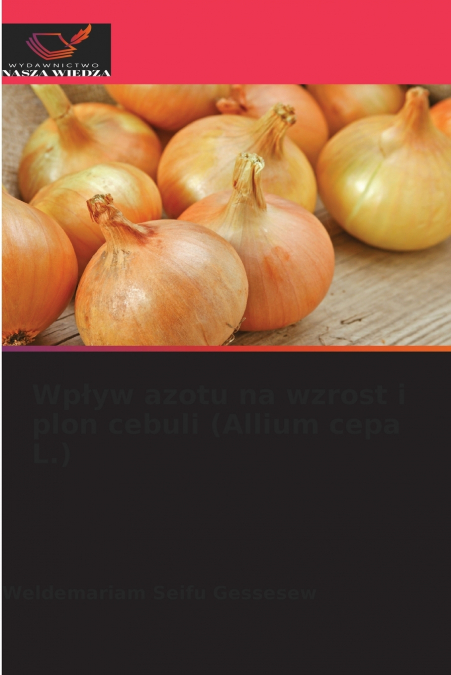 Wpływ azotu na wzrost i plon cebuli (Allium cepa L.)