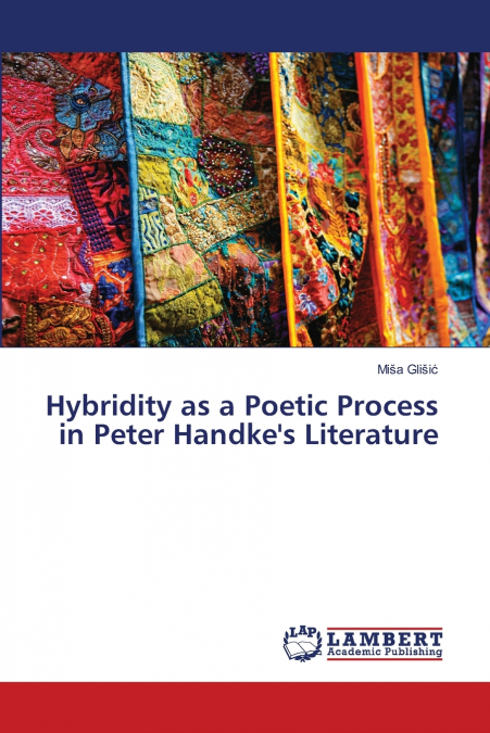 Hybridity as a Poetic Process in Peter Handke’s Literature