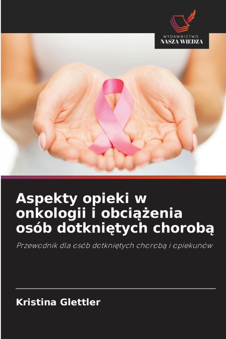 Aspekty opieki w onkologii i obciążenia osób dotkniętych chorobą