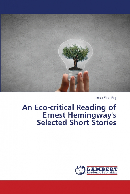 An Eco-critical Reading of Ernest Hemingway’s Selected Short Stories
