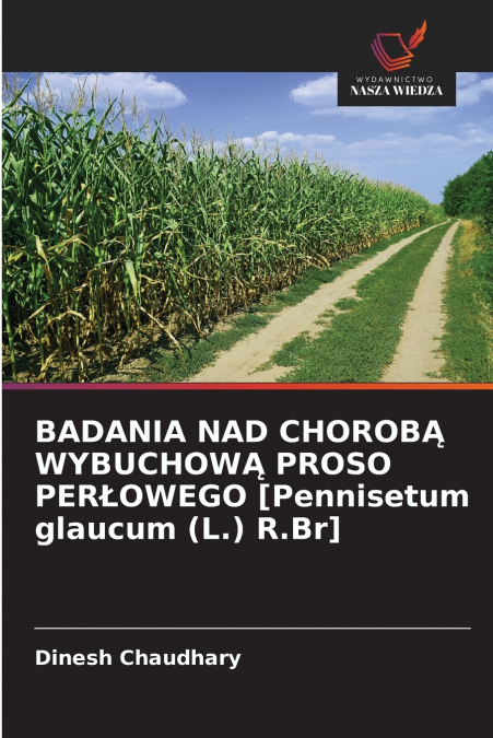 BADANIA NAD CHOROBĄ WYBUCHOWĄ PROSO PERŁOWEGO [Pennisetum glaucum (L.) R.Br]
