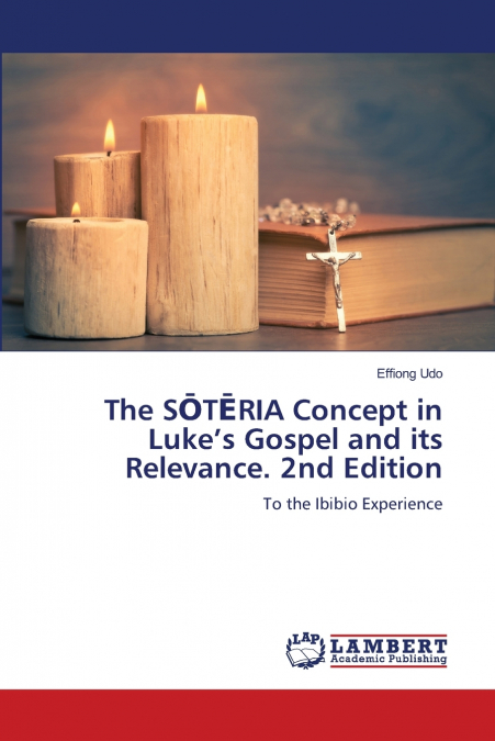 The SŌTĒRIA Concept in Luke’s Gospel and its Relevance. 2nd Edition