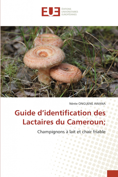 Guide d’identification des Lactaires du Cameroun;
