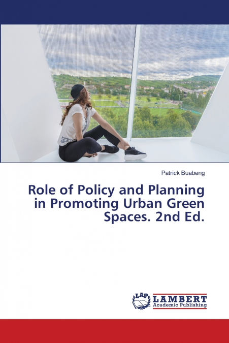 Role of Policy and Planning in Promoting Urban Green Spaces. 2nd Ed.