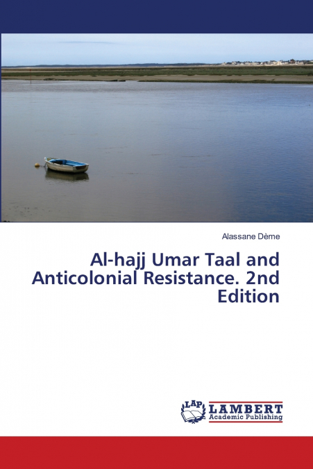 Al-hajj Umar Taal and Anticolonial Resistance. 2nd Edition